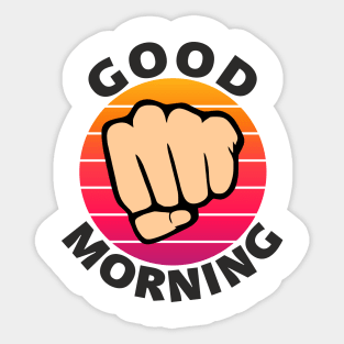 Good morning funny sarcastic fist Sticker